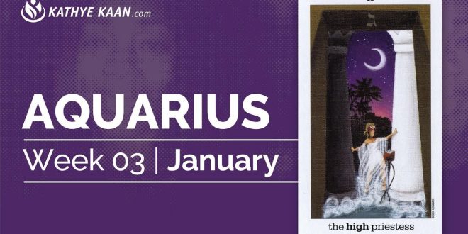 AQUARIUS WEEKLY PSYCHIC TAROT READING  | HOROSCOPE | WEEK 3 | JANUARY 13 - 19 BY KATHYE KAAN