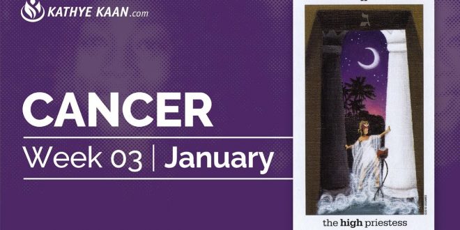 CANCER WEEKLY PSYCHIC TAROT READING  | HOROSCOPE | WEEK 3 | JANUARY 13 - 19 BY KATHYE KAAN
