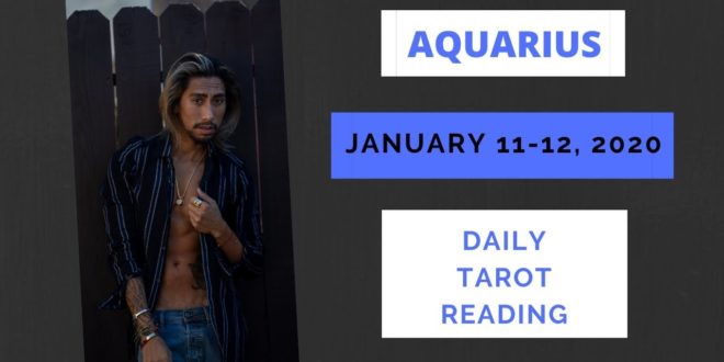 AQUARIUS - "WOW SOMEONE IS REALLY TRYING TO CHANGE" JANUARY 11-12 DAILY TAROT READING