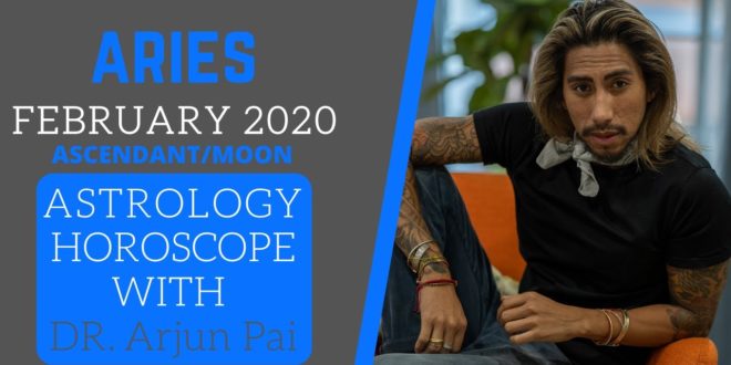 ARIES - FEBRUARY 2020 ASTROLOGY HOROSCOPE WITH Dr. Arjun Pai
