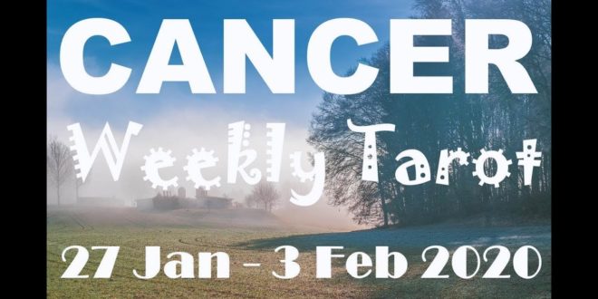 CANCER WEEKLY TAROT ASTROLOGY HOROSCOPE 27 JANUARY - 3 FEBRUARY 2020