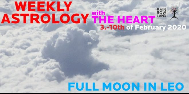FULL MOON IN LEO Weekly astrology report 3.-10. of February 2020 - horoscope from the heart