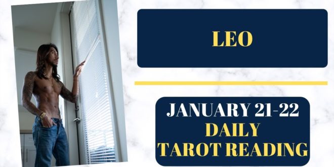 LEO - "SOMEONE IS GIVING UP THEN THE UNEXPECTED HAPPENS!" JANUARY 21-22 DAILY TAROT READING