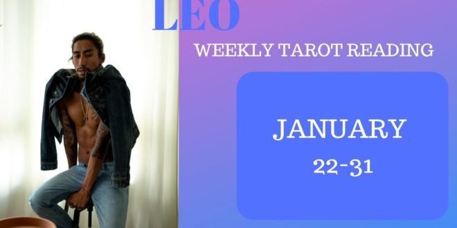 LEO - "YOU CANNOT LET THEM GO!" JANUARY 22-31 WEEKLY TAROT READING