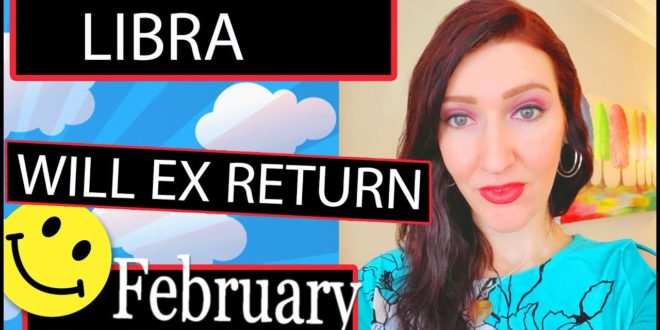 LIBRA EX RETURNS THIS IS TRUE LOVE!!! FEBRUARY