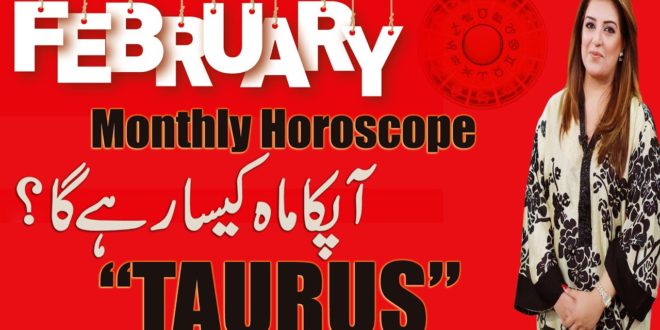Monthly Horoscope, Monthly Horoscope February 2020 Taurus Predictions ♉, Sadia Arshad