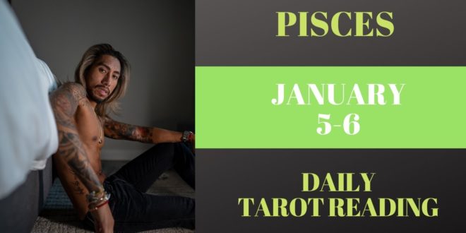 PISCES - "YOU ALREADY KNOW WHO'S MEANT FOR YOU" JANUARY 5-6 DAILY TAROT READING