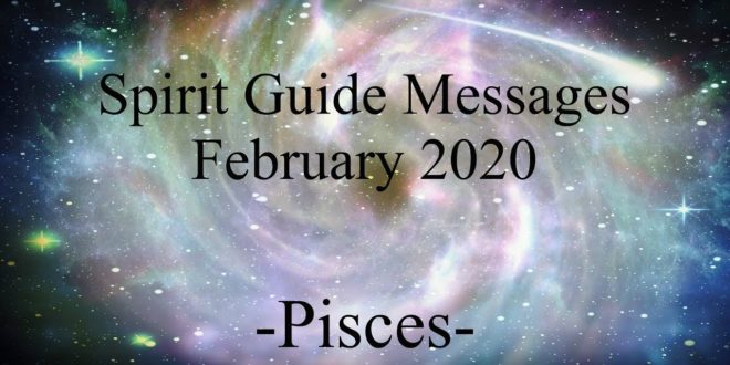 Pisces ~ It's safe to love! ~ Spirit Guide Messages February 2020