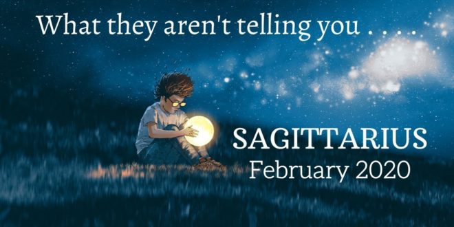 SAGITTARIUS: What They Aren't Telling You . . . February 2020