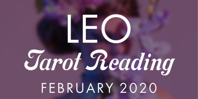 ♌  LEO - CELEBRATE! A BURDEN IS LIFTED! February 2020 Psychic Tarot Reading
