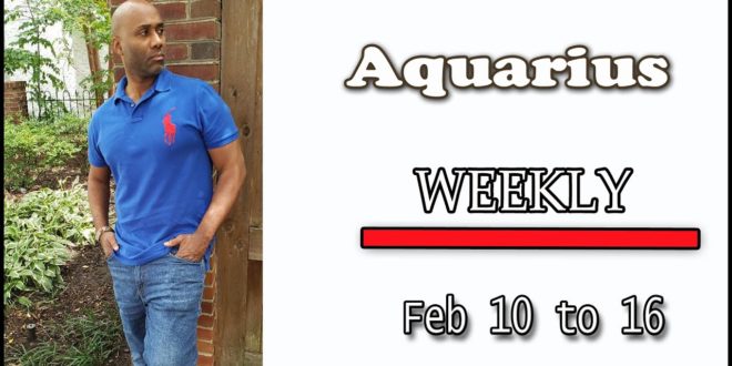 AQUARIUS WEEKLY LOVE PREPARE YOURSELF FOR THIS !!! FEB 10 TO 16