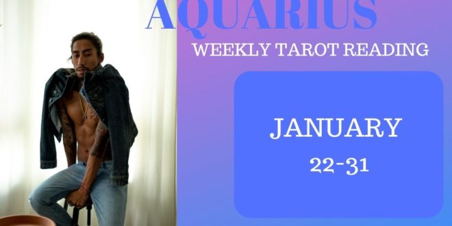 AQUARIUS - "YOU TWO WILL BE TOGETHER!" JANUARY 22-31 WEEKLY TAROT READING