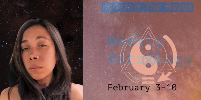 Chasing The Bagua Weekly Astrology-February 3-10. Divine Beauty And Faith.