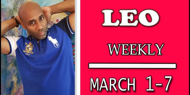 LEO WEEKLY WEEKLY LOVE PREPARE YOURSELF FOR THIS !!! MARCH 1 7