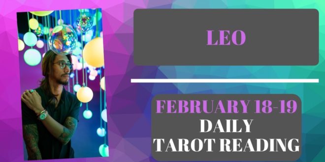 LEO - "YOU KNOW YOU WANT THEM, NOW WHAT?" FEBRUARY 18-19 DAILY TAROT READING