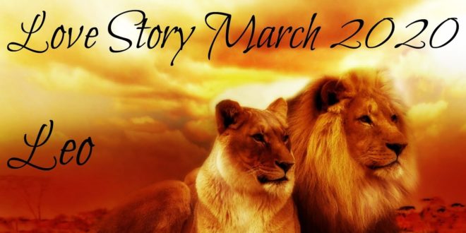 Leo ~ The One You Truly Love ~ Love Story March 2020