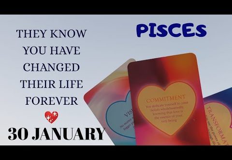 Pisces daily love reading ✨ THEY KNOW YOU HAVE CHANGED THEIR LIFE FOREVER ✨ 30 JANUARY 2020