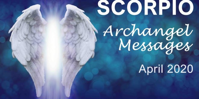 SCORPIO ARCHANGEL MESSAGES - APRIL 2020     Intuitive Tarot & Angel Reading