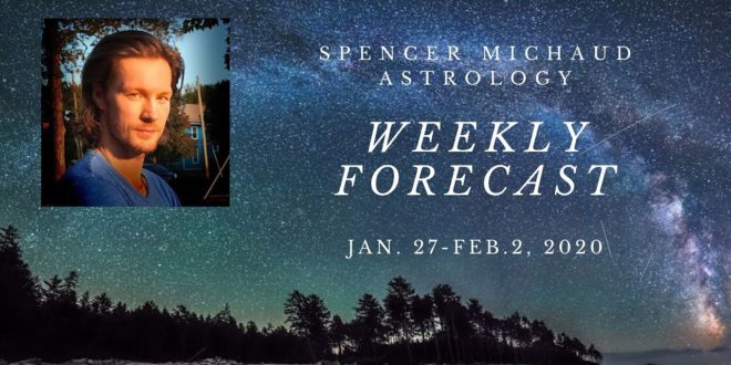 Spencer Michaud Astrology - Weekly Forecast  - Jan. 27 - Feb. 2, 2020