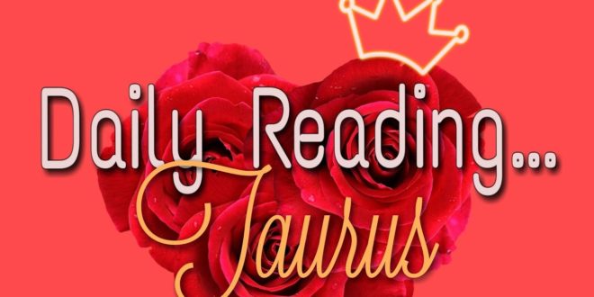 Taurus Daily End of January 28, 2020 Love Reading