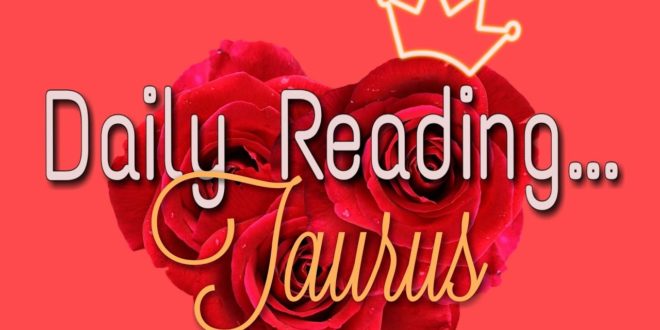 Taurus Daily End of January 29, 2020 Love Reading