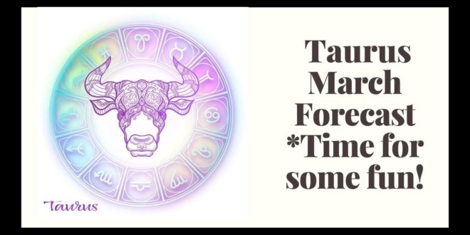 Taurus March Monthly Readings ~ Astrology and Tarot