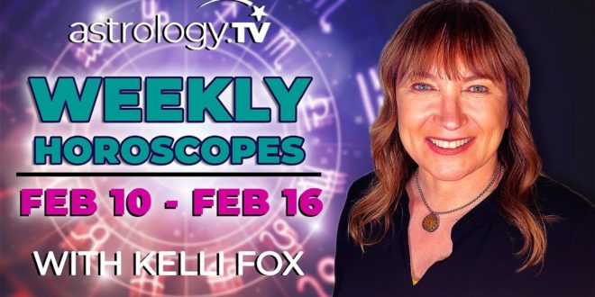 Weekly Horoscope: February 10, 2020 - February 16, 2020 | Kelli Fox | Astrology.TV