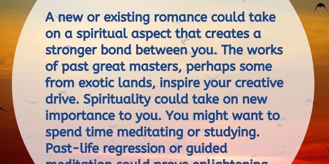 A new or existing romance could take on a spiritual aspect that creates a strong...