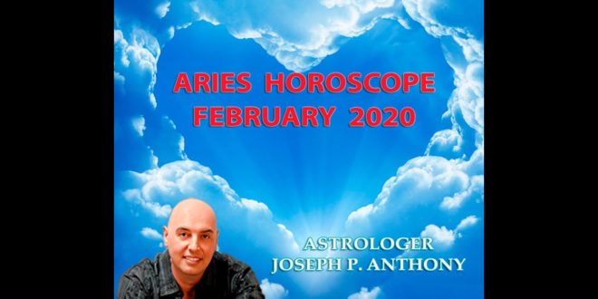 Aries Horoscope February 2020- Astrologer Joseph P. Anthony