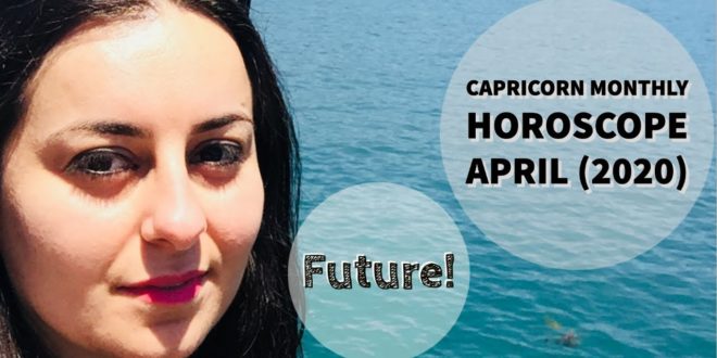 CAPRICORN Monthly Astrology Horoscope Reading April 2020