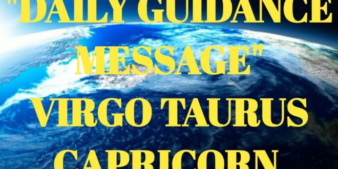 January 29, 2020  DAILY MESSAGE:  EARTH SIGNS. TAURUS, VIRGO,  CAPRICORN