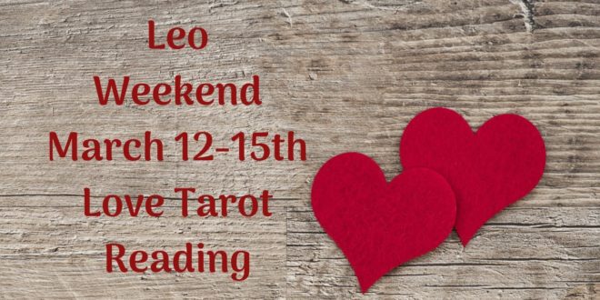 Leo Weekend 💖~ YOU vs. THEM ~ March 12-15th Love Tarot Reading