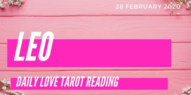 Leo daily love tarot reading 💕 YOU ARE MEANT TO BE TOGETHER 💕 28 FEBRUARY 2020
