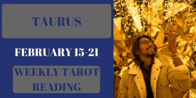 TAURUS - "THE READ OF THE CENTURY!" FEBRUARY 15-21 WEEKLY TAROT READING