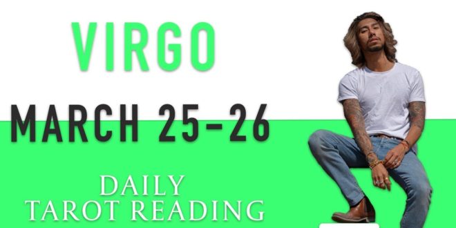 VIRGO - "THEY ARE GOING TO MAKE A MOVE, WOW!" MARCH 25-26 DAILY TAROT READING