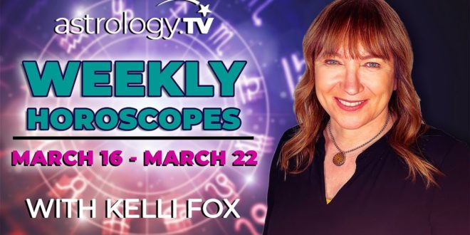 Weekly Horoscope: March 16, 2020 - March 22, 2020 | Kelli Fox | Astrology.TV