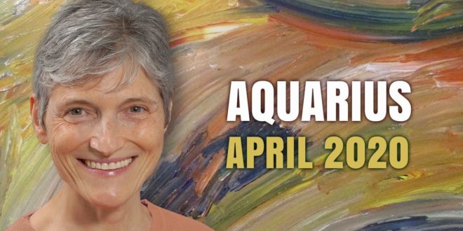 Aquarius April 2020 Astrology Horoscope Forecast