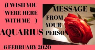 Aquarius daily love reading ✨ I WISH YOU WERE HERE WITH ME( MESSAGE FROM YOUR PERSON)6 FEBRUARY 2020