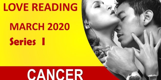 CANCER LOVE READING💖 March 2020 - From rejection to family and stability - Series I