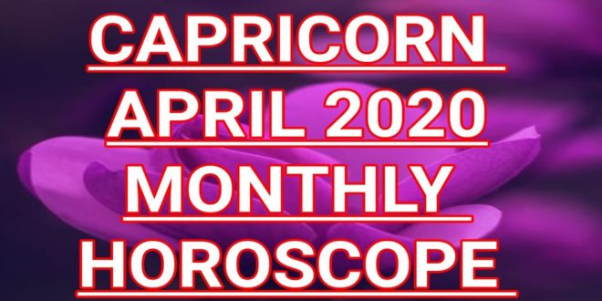 Capricorn April 2020 horoscope prediction. | Capricorn monthly horoscope prediction.