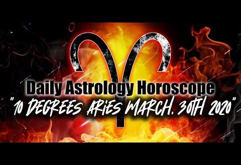 Daily Astrology Horoscope * 10° Aries * March 30th, 2020
