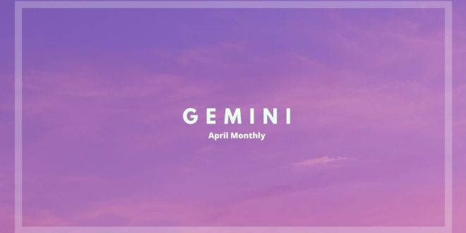 Gemini- "The Glow Up Is REAL!" April Monthly