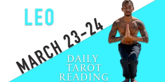 LEO - "JUST ONE MORE TRY" MARCH 23-24 DAILY TAROT READING