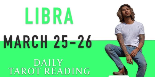 LIBRA - "THE TRUTH IS ABOUT TO GO DOWN" MARCH 25-26 DAILY TAROT READING