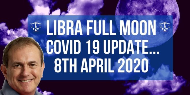 Libra Full Moon 8th April 2020 ♎🌕 Covid 19 Update...