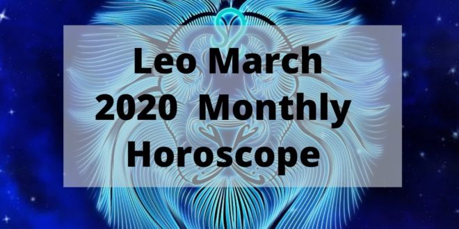 March 2020 Leo Monthly Horoscope Predictions, Leo March 2020 Horoscope