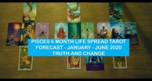 PISCES 6 MONTH LIFE SPREAD TAROT FORECAST   JANUARY   JUNE 2020   TRUTH AND CHANGE
