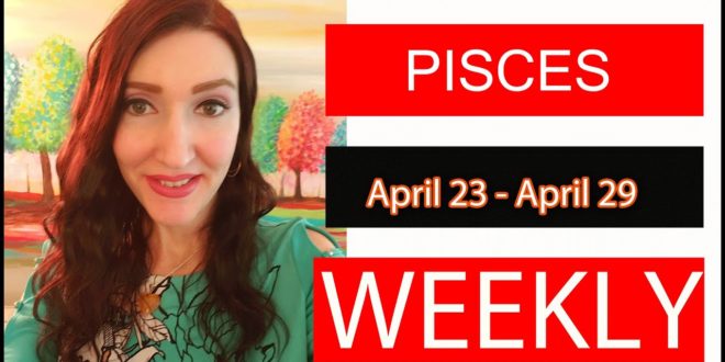 PISCES WEEKLY LOVE YOU MAY WANT TO SIT DOWN FOR THIS!!! APRIL 23 TO 29