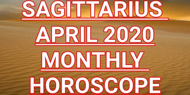 Sagittarius April 2020 horoscope prediction. | Sagittarius monthly horoscope prediction.