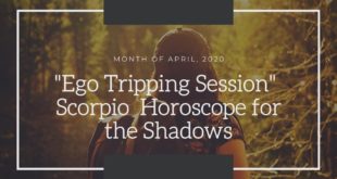 Scorpio “You Already Know..” Ego Tripping Session April 2020 Monthly Horoscope
